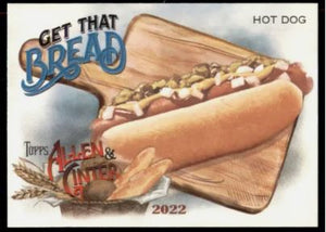 2022 Allen & Ginter Get that Bread GTB-10 Hot Dog